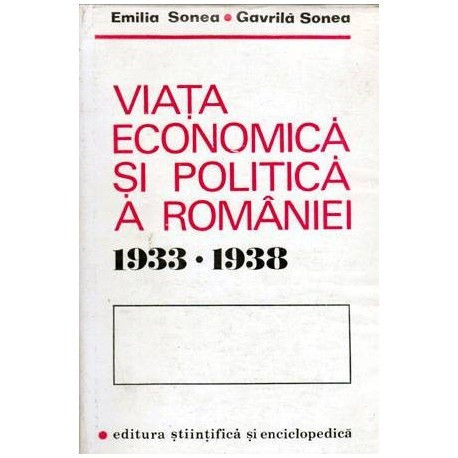 Emilia Sonea si Gavrila Sonea - Viata economica si politica a Romaniei 1933-1938 - 103529