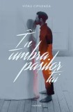 Cumpara ieftin In umbra pasilor tai/Vitali Cipileaga, Bestseller