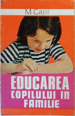 Educarea copilului in familie, M. Cajal, 1975 foto
