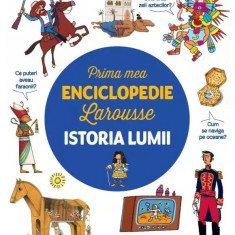 Prima mea enciclopedie Larousse. Istoria lumii