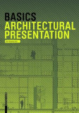Basics Architectural Presentation | Bert Bielefeld, Alexander Schilling, Jan Krebs, Michael Heinrich, Florian Afflerbach, Isabella Skiba, Birkhauser Verlag Ag