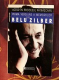 Actor &icirc;n procesul Patrascanu : prima versiune a memoriilor lui Belu Zilber / Herbert (Belu) Zilber