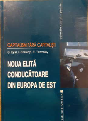 Capitalism fara capitalisti Noua elita conducatoare din Europa de Est foto