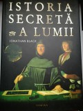 Istoria secreta a lumii - Jonathan Black - Cunoasterea tainuita a societatilor secrete, pentru prima data dezvaluita