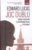 JOC DUBLU. SPIONII, MINCIUNILE SI MISTIFICARILE RUSIEI IN OCCIDENT-EDWARD LUCAS-275493
