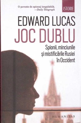JOC DUBLU. SPIONII, MINCIUNILE SI MISTIFICARILE RUSIEI IN OCCIDENT-EDWARD LUCAS-275493 foto