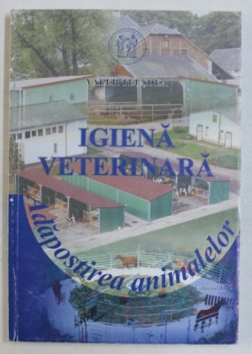 IGIENA VETERINARA - ADAPOSTIREA ANIMALELOR VOL. II de VALER TEUSDEA , 2003 foto