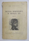 PICTURA ROMANEASCA IN SECOLUL XIX , EDITIA A II - a de GH. OPRESCU , 1943