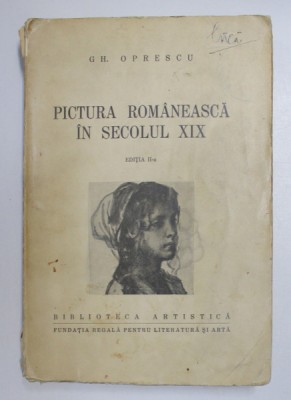 PICTURA ROMANEASCA IN SECOLUL XIX , EDITIA A II - a de GH. OPRESCU , 1943 foto