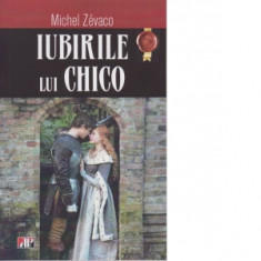 Iubirile lui Chico - Michel Zevaco