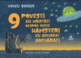 Cumpara ieftin 9 Povesti Cu Mustati Despre Niste Hamsteri Cu Adevarat Adevarati, Voicu Bojan - Editura Humanitas