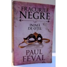 FRACURILE NEGRE , INIMA DE OTEL DE PAUL FEVAL