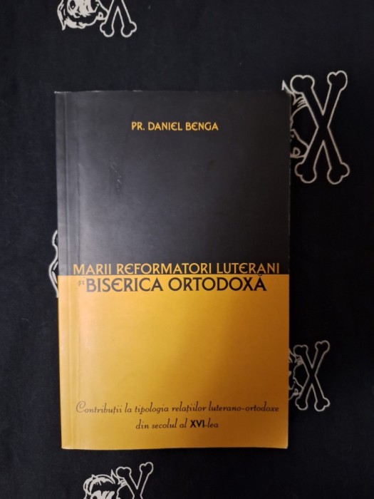 Daniel Benga - Marii reformatori luterani si Biserica Ortodoxa