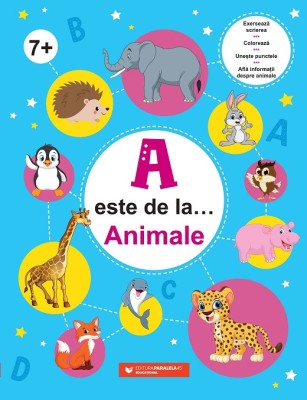 A este de la&amp;amp;#8230; Animale (7 ani+). Exersează scrierea, colorează, unește punctele și află informații despre animale foto