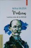 VULCAN. LUMINA VINE DE LA ASFINTIT - Mihai Buzea - Roman, Biografii Romanesti, Polirom 2022