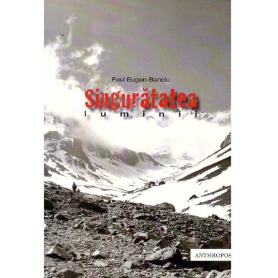 Paul Eugen Banciu - Singuratatea luminii (calauza) - dedicatie autor foto