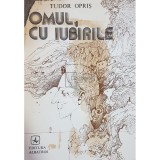 Tudor Opris - Omul, cu iubirile (dedicatie) (Editia: 1985)