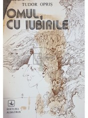 Tudor Opris - Omul, cu iubirile (dedicatie) (Editia: 1985) foto