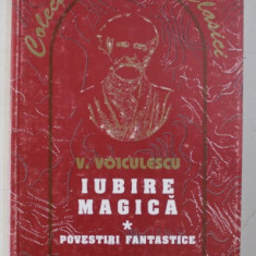 IUBIRE MAGICA - POVESTIRI FANTASTICE de VASILE VOICULESCU , 2001