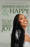 Honest, Healed, &amp;amp; Happy: Embracing Your True Self on the Path to Authentic Joy