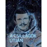 A csillagok &uacute;tj&aacute;n - Farkas Bertalan, az első magyar űrhaj&oacute;s - Tőr&ouml;s Istv&aacute;n