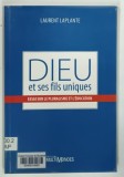DIEU ET SES FILS UNIQUE , ESSAI SUR LE PLURALISME ET L'EDUCATION par LAURENT LAPLANTE , 2007