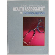 HEALTH ASSESSMENT , A NURSING APPROACH by JILL FULLER and JENNIFER SCHALLER - AYERS , 1990