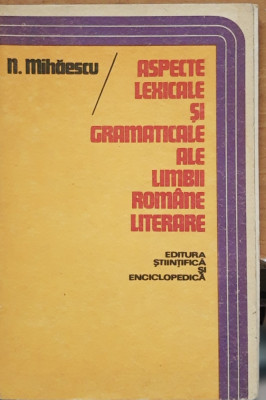 Aspecte lexicale și gramaticale ale limbii romane literare - N. Mihaescu foto