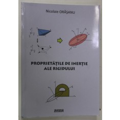 PROPRIETATILE DE INERTIE ALE RIGIDULUI de NICOLAIE ORASANU , 2016