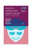 Exerciţii de meditaţie pentru depăşirea depresiei. Eliberarea de nefericirea cronică - Paperback brosat - John Teasdale, Jon Kabat-Zinn, Mark Williams