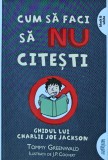 Cumpara ieftin Cum sa faci sa nu citesti. Ghidul lui Charlie Joe Jackson - 2014 - Tommy Greenwald (XC212)