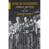 Jurnalul unei epoci volumul 2. Jurnal din Germania - Denis De Rougemont