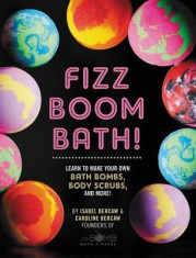 Fizz Boom Bath!: How to Make Your Own Bath Bombs, Sugar Scrubs, and More at Home! foto