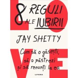 8 reguli ale iubirii. Cum sa o gasesti, sa o pastrezi si sa renunti la ea, Jay Shetty, Litera