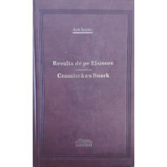 Revolta De Pe Elsinore. Croaziera Cu Snark - Jack London , E698