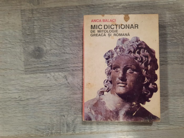 Mic dictionar de mitologie greaca si romana de Anca Balaci