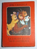 Ion Creangă &ndash; La ch&egrave;vre et les trois chevreaux, Ilustr. Ileana Ceaușu-Pandele, Trad. Elena Vianu, Ed. Ion Creangă, 1981
