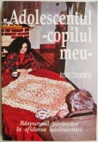 Adolescentul - Copilul Meu de Ross Campbell - Carte Psihologie Familie, Dezvoltare Personala