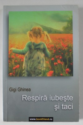 RESPIRA , IUBESTE SI TACI de GIGI GHINEA , 2014 foto