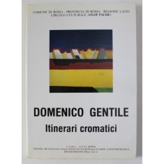 DOMENICO GENTILE - ITINERARI CROMATICI , CATALOG DE EXPOZITIE , 1986
