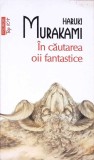 In Cautarea Oii Fantastice - Haruki Murakami, Polirom, 2011, Romana, Roman, Paperback
