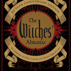 The Witches' Almanac 50 Year Anniversary Edition An Anthology of Half a Century of Collected Magical Lore