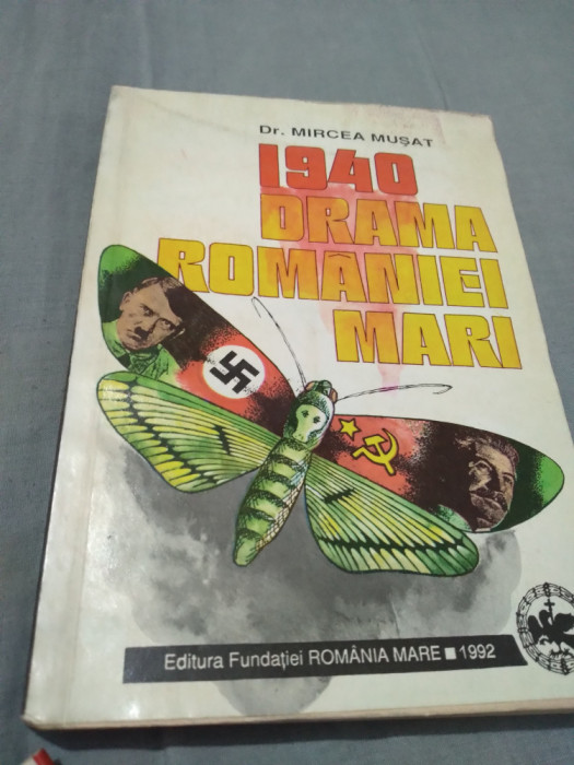 1940-DRAMA ROMANIEI MARI -MIRCEA MUSAT FUNDATIA ROMANIA MARE 1992 AUTOGRAF AUTOR