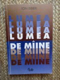 Lumea de maine miine / Ion Biberi