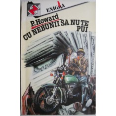 Cu nebunii sa nu te pui. Crucisatorul sterpelit &ndash; P. Howard