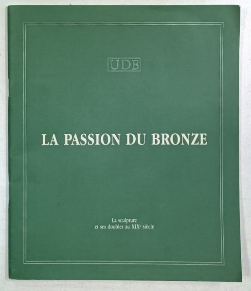 LA PASSION DU BRONZE , LA SCULTURE ET SES DOUBLES AU XIX e SIECLE , ANII &#039;2000