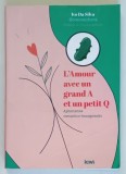 L ' AMOUR AVEC UN GRAND A ET UN PETIT Q , APHORISMES ROMANTICO - TRANSGRESSIFS par IVO DA SILVA , 2021