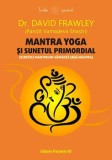 Mantra Yoga si sunetul primordial. Secretele mantrelor-samanta (bija mantra)/David Frawley (Pandit Vamadeva Shastri)