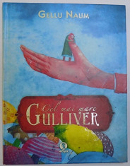 CEL MAI MARE GULLIVER de GELLU NAUM , ilustratii de IRINA DOBRESCU , 2013 foto