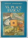 VA PLACE FIZICA ? de STELIAN APOSTOLESCU , 1987